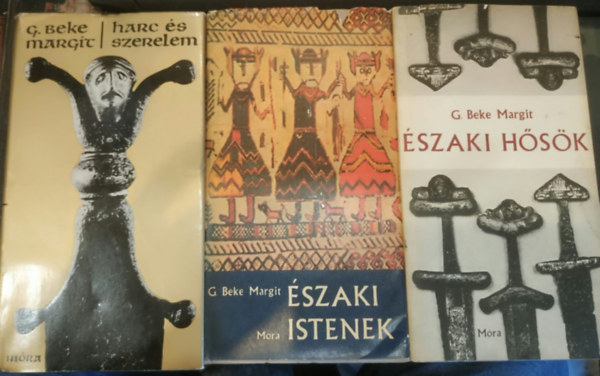 G. Beke Margit - 3 db G. Beke Margit: �szaki h�s�k + �szaki istenek + Harc �s szerelem