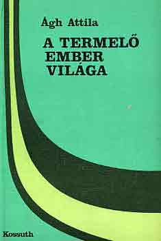 �gh Attila - A termel� ember vil�ga
