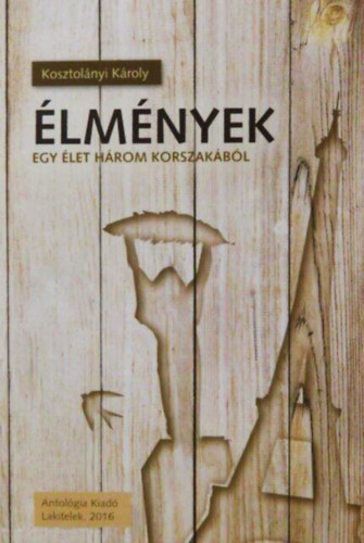 Kosztolányi Károly - Élmények - egy élet három korszakából