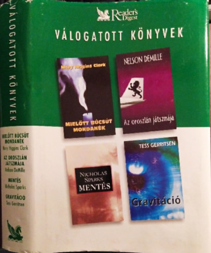 Nelson De Mille, Nicholas Sparks, Tess Gerritsen Mary Higgins Clark - Readers Digest Válogatott Könyvek: Mielőtt Búcsút mondanék + Az oroszlán játszmája + Mentés + Gravitáció