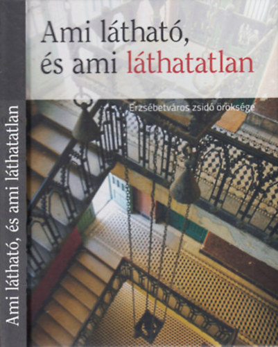 Trk Gyngyvr  (Szerk.) - Ami lthat, s ami lthatatlan - Erzsbetvros zsid rksge