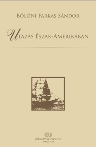 B�l�ni Farkas S�ndor - Utaz�s �szak-Amerik�ban (Sz�kely k�nyvt�r)