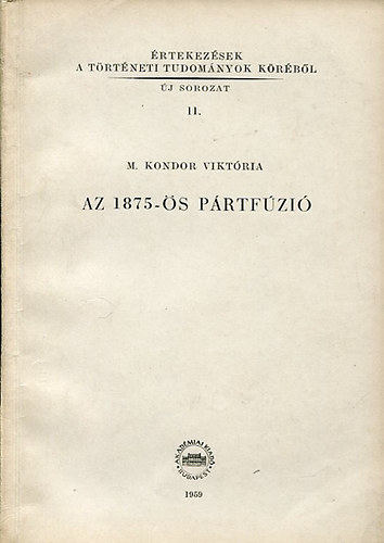 M. Kondor Viktria - Az 1875-s prtfzi \(rtekezsek a trtneti tudomnyok...)