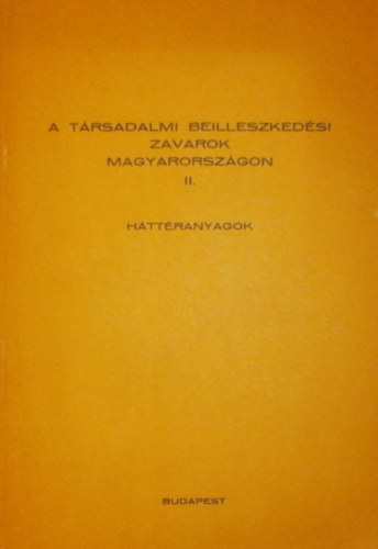 ismeretlen - A trsadalmi beilleszkedsi zavarok Magyarorszgon II. (Httranyagok)