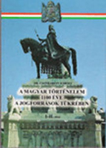 Csonkarty Kroly dr. - A magyar trtnelem 1100 ve a jogforrsok tkrben I-II. (egybektve)