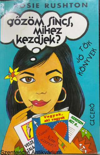 Ford.: Szabó Mária Rosie Rushton - Gőzöm sincs, mihez kezdjek? (Tök jó könyvek) (Ciceró; Saját képpel)