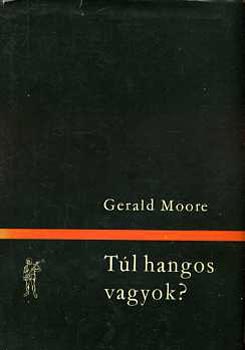Gerald Moore - Túl hangos vagyok?