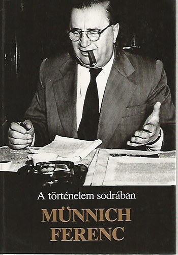Münnichné Berényi Etelka (összeáll.) - A történelem sodrában: Münnich Ferenc