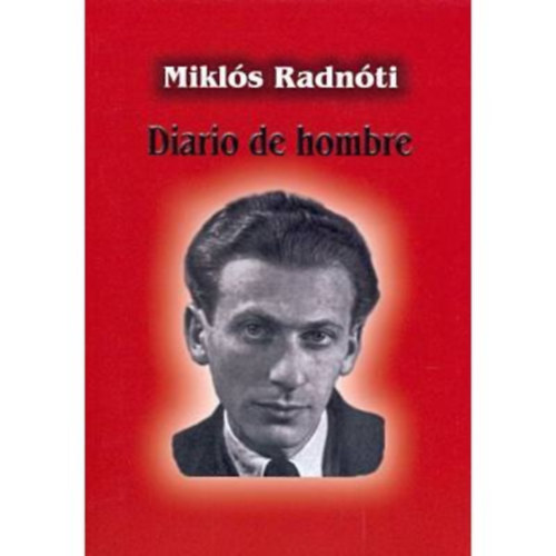 Mikl�s Radn�ti - Diario de hombre - Radn�ti Mikl�s v�logatott versei spanyol nyelven
