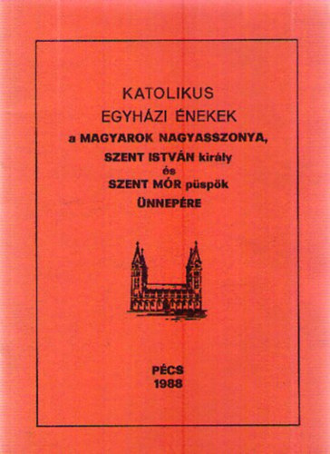 Katolikus egyházi énekek a Magyarok Nagyasszonya, Szent István király és Szent Mór püspök ünnepére