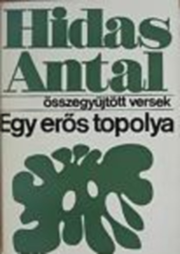 Hidas Antal - Egy er�s topolya - �sszegy�jt�tt versek
