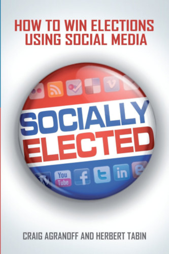 Herbert Tabin Craig Agranoff - How to win elections using social media