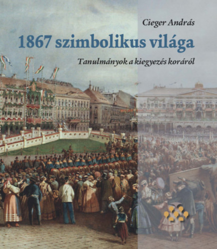 Cieger Andr�s - 1867 szimbolikus vil�ga