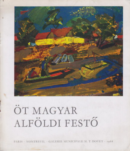 Bres Andrs  (szerk.) - t magyar alfldi fest (killts katalgus)