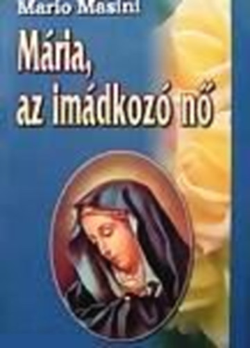Mario Masini - M�ria, az im�dkoz� n�
