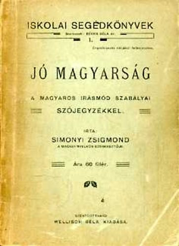 Simonyi Zsigmond - Jó magyarság: a magyaros írásmód szabályai szójegyzékkel