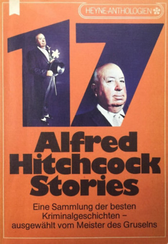 Alfred Hitchcock - 17 Alfred Hitchcock Stories. - Aus der Reihe Heyne-Anthologien (17 Alfred Hitchcock-t�rt�net. - A Heyne Anthologies sorozatb�l n�met nyelven)