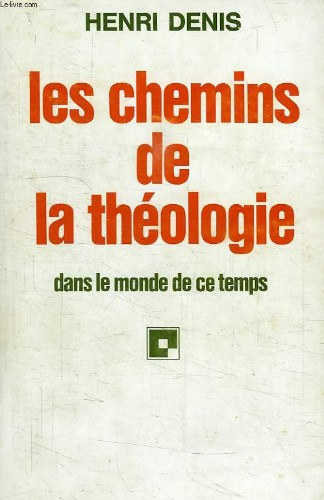 Henri Denis - Les chemins de la théologie - dans le monde de ce temps (A teológia útjai korunk világában)