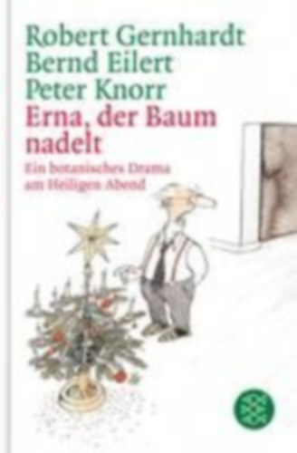 Robert Gernhardt, Peter Knorr Bernd Eilert - Erna, der Baum nadelt! - Ein botanisches Drama am Heiligen Abend