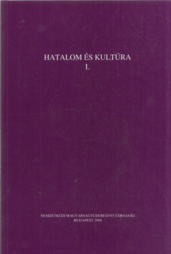 Nyerges Judit Jankovics József - Hatalom és kultúra I. (Az V. Nemzetközi Hungarológiai Kongresszus előadásai I.)