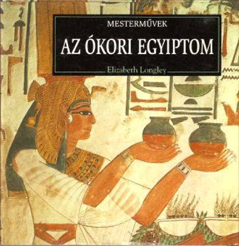 Elizabeth Longley - Az ókori Egyiptom