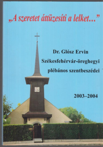 Dr. Gl�sz Ervin - "A szeretet �tt�zes�ti a lelket..."