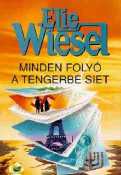Elie Wiesel - Minden folyó a tengerbe siet