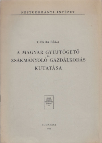 Gunda Bla - A magyar gyjtget s zskmnyol gazdlkods kutatsa (Klnlenyomat a Magyar Npkutats Kziknyvbl)