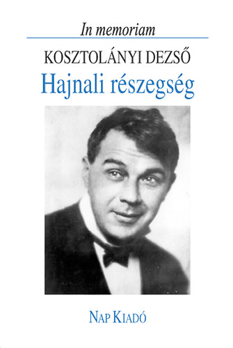 Rz Pl  (szerk.) - Hajnali rszegsg (In memoriam Kosztolnyi Dezs)