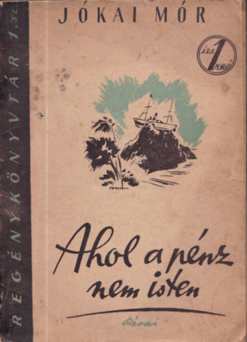 Jókai Mór - Ahol a pénz nem isten - Regénykönyvtár 1.sz.