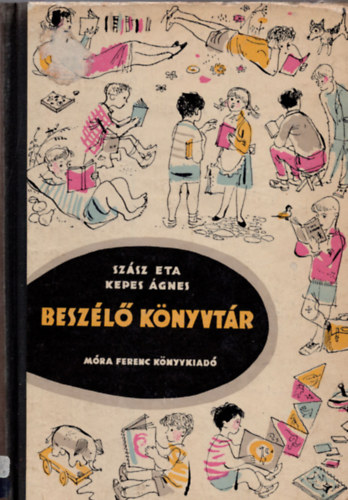 Kepes �gnes- Sz�sz Eta; W�rtz �d�m  (ill.) - Besz�l� k�nyvt�r - Az ifj�s�gi irodalom aj�nl� bibliogr�fi�ja