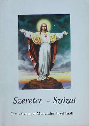 Endrődy László SJ. (összeáll.) - Szeretet - Szózat (Jézus üzenetei Menendez Jozefának)