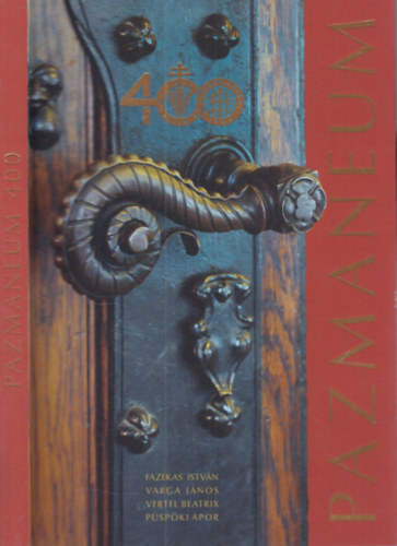 Varga J�nos Fazekas Istv�n - Pazmaneum 400. (Egy magyar papnevel� int�zet az id�k vihar�ban)- A b�csi Pazmaneum n�gysz�z �ve 1623-2023.
