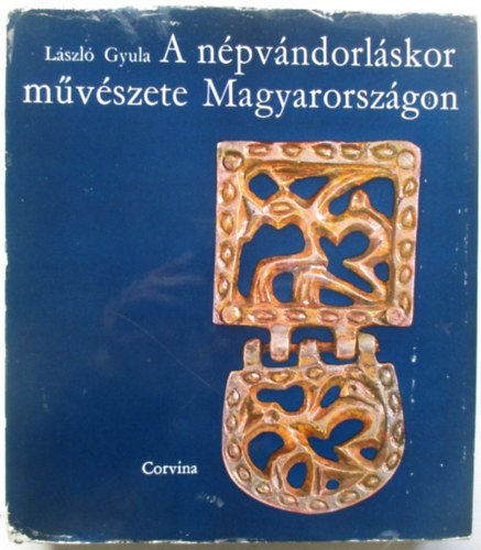 Lszl Gyula - A npvndorlskor mvszete Magyarorszgon (Dediklt)