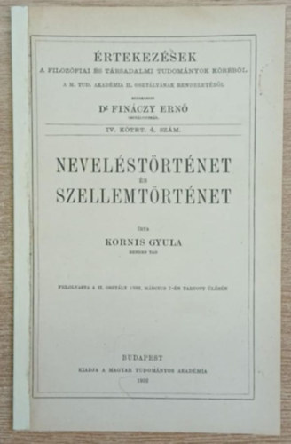Kornis Gyula - Neveléstörténet és szellemtörténet - Értekezések a Filozófiai és Társadalmi Tudományok Köréből A M. Tud. Akadémia II. osztályának rendeletéből