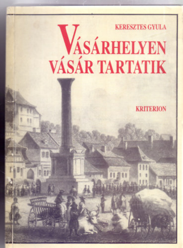 Keresztes Gyula - V�s�rhelyen v�s�r tartatik...(Szeml�ltet� rajzokkal, t�rk�pekkel)