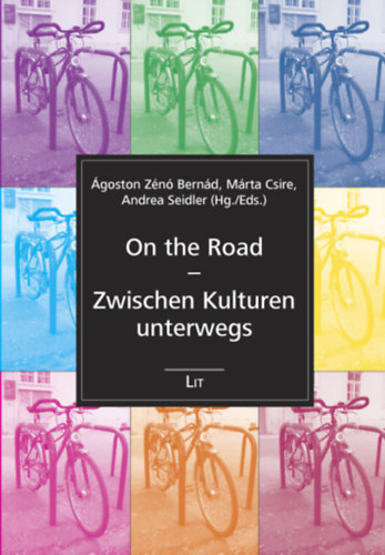 M�rta Csire, Andrea Seidler  �goston Z�n� Bern�d (Hg./Eds.) - On the Road - Zwischen Kulturen unterwegs