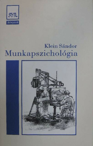 Klein S�ndor - Munkapszichol�gia (Antalovics Mikl�s, Hajtman B�la �s Izs� Lajos k�z.)