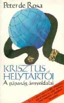 Peter de Rosa - Krisztus helytart�i -A p�pas�g �rnyoldalai
