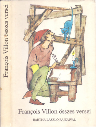 Francois Villon - Francois Villon sszes versei (Bartha Lszl rajzaival)