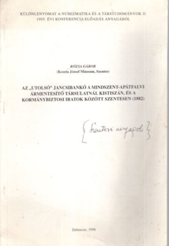 Az " utols" jancsibank a Mindszent-Aptfalvi rmentest trsulatnl Kistiszn, s a kormnybiztosi iratok kztt Szentesen ( 1882 ) Klnlenyomat