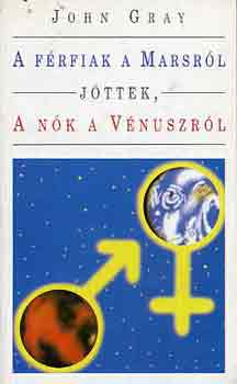 John Gray - A f�rfiak a Marsr�l, a n�k a V�nuszr�l j�ttek