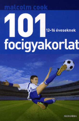 Malcolm Cook - 101 focigyakorlat 12-16 veseknek