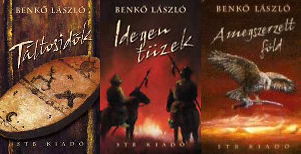 Benk Lszl - Honfoglals Trilgia: Tltosidk - Idegen tzek - Megszerzett fld