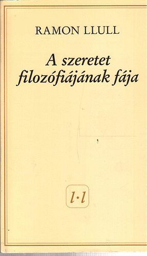 Ramon Llull - A szeretet filoz�fi�j�nak f�ja