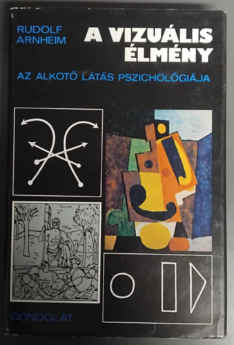 Rudolf Arnheim - A vizu�lis �lm�ny - Az alkot� l�t�s pszichol�gi�ja (�j v�ltozat - Ford�totta: Szili J�zsef �s Tell�r Gyula)