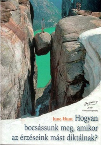 June Hunt - Hogyan bocs�ssunk meg, amikor az �rz�seink m�st dikt�lnak?