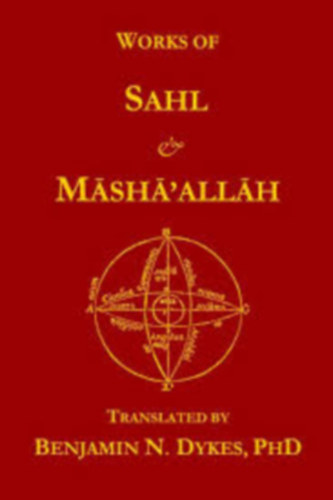 Benjamin N. Dykes  Sahl ibn Bishr (Editor) - Works of Sahl & Masha'allah