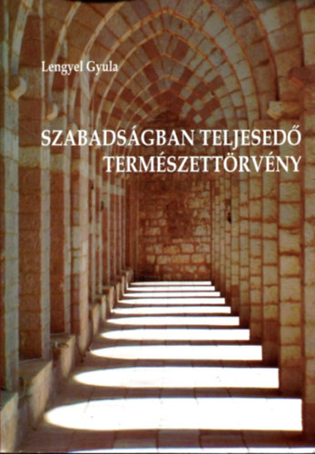 Lengyel Gyula - Szabadsgban teljesed termszettrvny