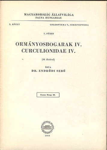 Dr. Endrdi Seb - Ormnyosbogarak IV. - Curculionidae IV. (Magyarorszg llatvilga - Fauna Hungariae 88.,X.ktet,Coleoptera V.,Strepsiptera, 7.fzet)